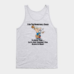 I Am The Basketball Team Coach ... I Am Always Right Cartoon Tank Top